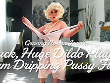 Granny Norma Jean's Suck,  Huge Dildo Play & Cum Dripping Pussy Fuck