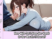 Your Ex-wife Can't Keep Her Hands Or Her Mouth To Herself [Erotic Audio Roleplay]