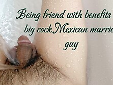 Matured Married White Man Having A Friendship With Benefits To A Younger Hot Big Cock Mexican Guy