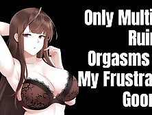 Only Multiple Ruined Orgasms For My Frustrated Goo