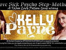 Kelly Payne - Love Sick PSYCHO Mother.  A Taboo Love Potion Gone Wrong