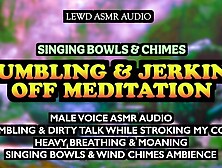 Jerking Off & Mumbling Surrounded By Meditation Singing Bowls [Lewd Asmr Audio] [Ambience] [Va]