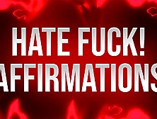 Hate Fuck Affirmations For Self-Deprecating Addicts