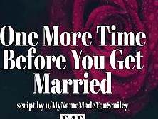 1 More Time Before You Got Married F4F | Gentlefdom | Sexsual Audio