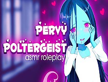 ❤︎【Asmr】❤︎ Pervy Poltergeist Pleasures You! (Art Credit: Thesdroz )