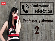 Confesion Telefonica 2,  En Espanol,  Una Profesora Viciosa.