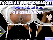 Frozen In Time- Taylor's Deleted Scene- 3d Still Shots