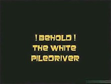 Behold !!! The White Piledriver !!!