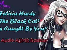 ASMR - Felicia Hardy ( the Dark Cat ) Gets Caught by you and tries to Escape! Audio Roleplay