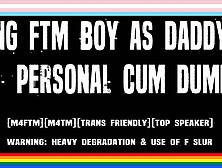 Daddy's Back - Daddy Uses Willing Ftm Trans Boy As Personal Cum Dump