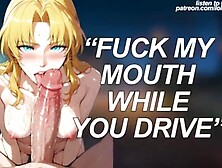 Toxic Possessive Ex Wants To Blow Your Dong While You Drive (Erotic Audio Studs)