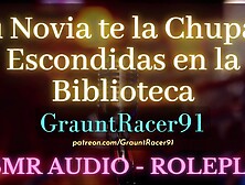 "Nos van a escuchar... " Tu Novia Chupa tu Verga en la Biblioteca - ASMR Audio Roleplay