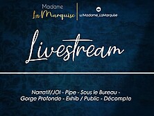 Livestream [French Audio Porn Narratif/JOI - Pipe - Sous le Bureau - Gorge Profonde - Exhib Public]