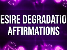 Desire Degradation Affirmations For Humiliation Junkies