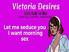 Let Me Seduce You I Want Morning Sex | Erotic Audio For Males