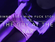 Bimbo Sissy Story Mind Fuck - The Guy At The Bar