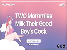 Asmr Two Mommies Milk Their Good Boy's Cock Audio Roleplay Wet Sounds Two Girls Threesome