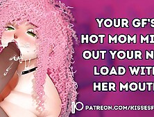 Your Gf's Attractive Mom Milks out Your NNN Load with Her Mouth [audio porn] [MILF] [cheating]