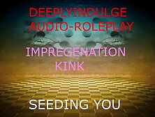 Impregenation Fantasy (Audio Porn) Breeding And Seeding Your Womb To Impregenate You