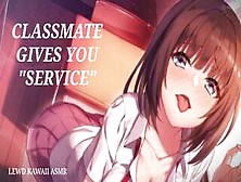 Classmate Gives You Service (Sound Porn) (Asmr)