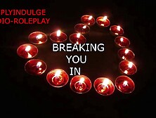 BREAKING YOU IN AND MAKING YOU DADDYS CUM SLUT INTENSE AUDIO PORN