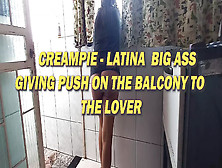 Cream Pie - Large Booty Hispanic Giving Massive Twat To The Dude