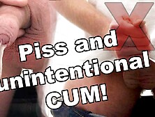 Piss And Unintentional Cum!