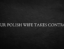 Your Polish wife takes control