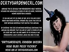 Dirtygardengirl Rainbow Unicorn Gigantic Dildo Snatch Fucking