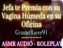 Jefa Te Premia Con Su Cunt Húmeda En Su Oficina - Asmr Audio Roleplay