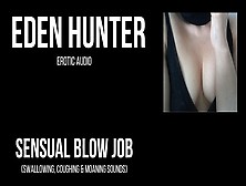 Sensual Blow Job With Eden Hunter.  Intimate,  Spine Tingling Erotic Audio Bj