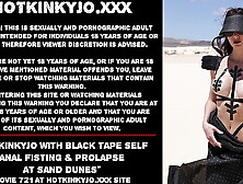 Hotkinkyjo with african film self anal fisting & prolapse at sand dunes