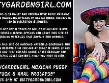 Dirtygardengirl Mexican Snatch Fuck & Anal Prolapse