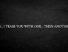 POV  I tease you with one… then another