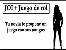 Joi Juego De Rol: Tu Novia Te Propone Un Juego De Masturbación Con Sus Amigos.