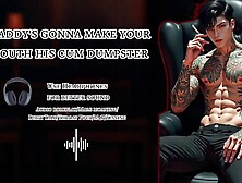 [M4F] Daddy's gonna make your mouth his sperm dumpster [Audio Roleplay] [Male moaning]