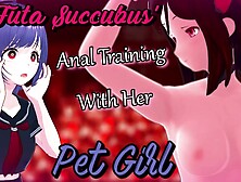 [F4F] A Futa Succubus Trains Her Pet Lady In Anal [Futanari] [Domme] [Snatch Fingering]