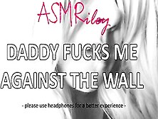 Eroticaudio - Asmr Daddy Fucks Me Against The Wall,  Taboo,  Ddlg