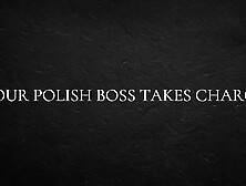 Your Polish Boss Takes Charge