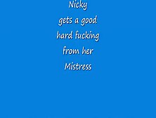 Nicky Gets Fucked By Her Mistress