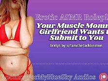 ASMR - Your Muscle Mama Girlfriend Craves to Submit to U