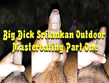 Big Dick Srilankan Outdoor Masterbating Part One