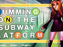 Do You Like me Masturbating on the Subway Platform? (VOICE ACTOR ONLY)