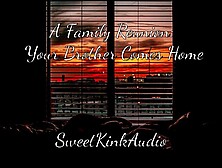 A Family Reunion - Your Step Brother Comes Home - M4F erotic Audio for Women - Sweetkinkaudio