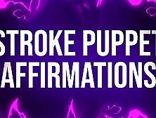 Stroke Puppet Affirmations for Mindfucked Betas