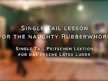 Single Tail Lesson For The Naughty Rubberwhore