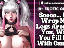 If I Wrap My Legs Around U,  Will U Fill Me With Cum?! [Audio ASMR Roleplay] [ERP] [Groaning]