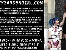 Dirtygardengirl & Proxy Paige fuck machine,  prolapse & anal dildo part two