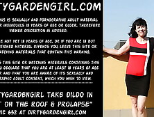 Dirtygardengirl take dildo in rear-end on the roof & prolapse