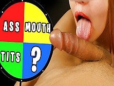 Close Up Bj - Mystery Wheel Decides Where To Jizz - Jizz In Mouth On Titties On Hair On Butt On Feet?